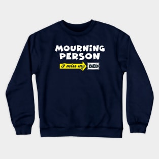 Mourning Person: I Miss My Bed (Mondays) Crewneck Sweatshirt